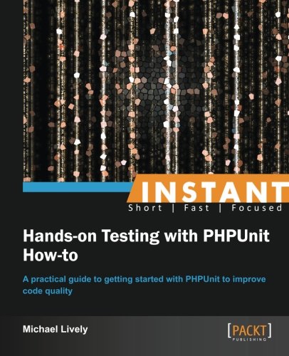 Instant Hands-on Testing with PHPUnit How-to