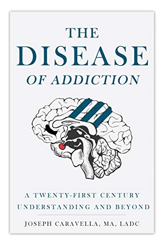 Joseph Caravella The Disease Of Addiction, A Twenty-First Century Understanding And Beyond