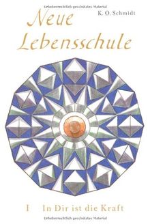 Neue Lebensschule I. In Dir ist die Kraft: Ein Jahresplan der Lebens- und Erfolgsbemeisterung. 1.-26. Wochenlektion