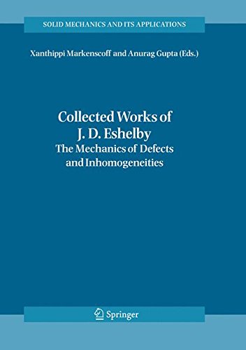 Collected Works of J. D. Eshelby: The Mechanics of Defects and Inhomogeneities (Solid Mechanics and Its Applications)