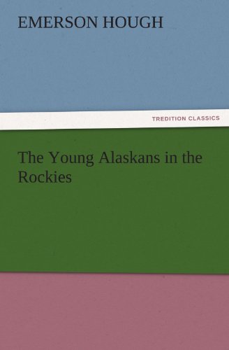 The Young Alaskans in the Rockies (TREDITION CLASSICS)