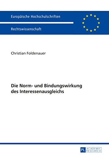 Die Norm- und Bindungswirkung des Interessenausgleichs (Europäische Hochschulschriften - Reihe II)
