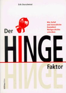 Der Hinge- Faktor. Wie Zufall und menschliche Dummheit Weltgeschichte schreiben