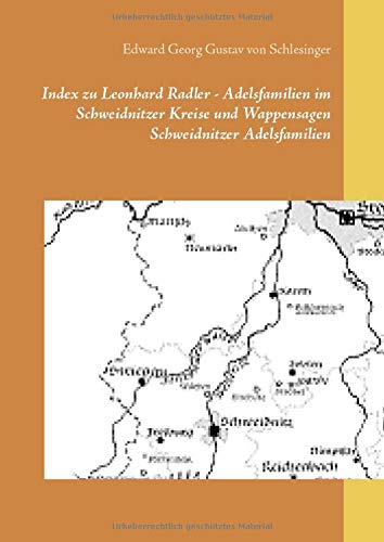 Index zu Leonhard Radler - Adelsfamilien im Schweidnitzer Kreise und Wappensagen Schweidnitzer Adelsfamilien (Schriftenreihe für angewandte ... - Suchhilfen in Werken ohne Indices)