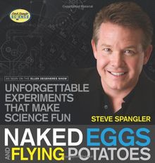 Naked Eggs & Flying Potatoes: Unforgettable Experiments That Make Science Fun (Steve Spangler Science)