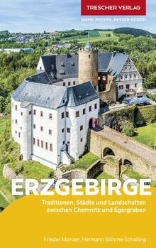 TRESCHER Reiseführer Erzgebirge: Traditionen, Städte und Landschaften zwischen Chemnitz und Egergraben