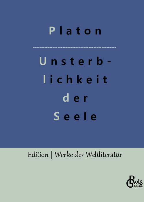 Die Unsterblichkeit der Seele: Platons Dialog mit Phaidon