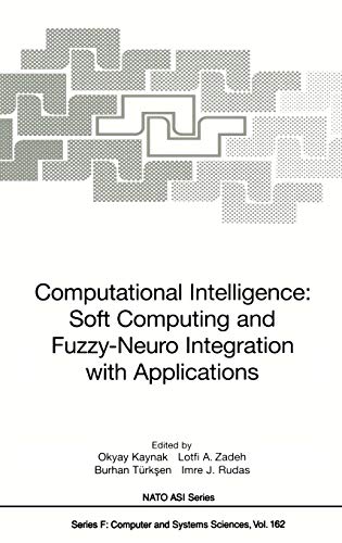 Computational Intelligence: Soft Computing and Fuzzy-Neuro Integration with Applications: Proceedings of the NATO Advanced Study Institute on ... 1996. (Nato ASI Subseries F:, 162, Band 162)