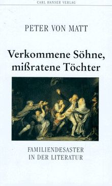 Verkommene Sohne, mißratene Töchter: Familiendesaster in der Literatur