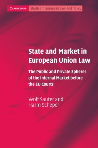 Wolf Sauter State And Market In European Union Law, The Public And Private Spheres Of The Internal Market Before The Eu Courts (Cambridge Studies In European Law
