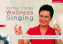 Wellness-Singing. Mit Singen zu mehr Lebensfreude