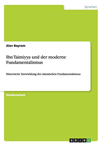 Ibn Taimiyya und der moderne Fundamentalismus: Historische Entwicklung des islamischen Fundamentalismus