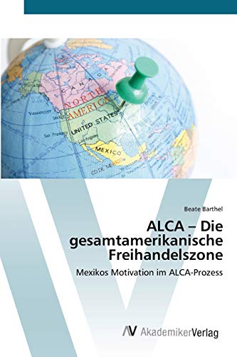 ALCA – Die gesamtamerikanische Freihandelszone: Mexikos Motivation im ALCA-Prozess