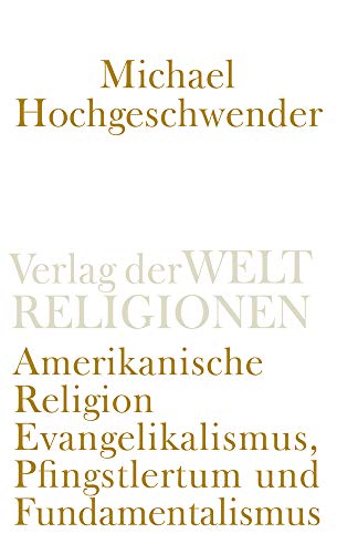 Amerikanische Religion: Evangelikalismus, Pfingstlertum und Fundamentalismus