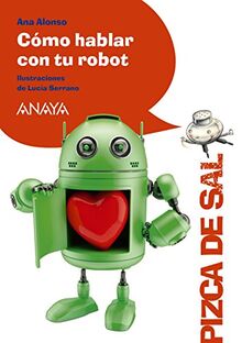 Cómo hablar con tu robot (LITERATURA INFANTIL - Pizca de Sal)