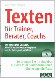 Texten für Trainer, Berater, Coachs: So bringen Sie Ihr Angebot auf den Punkt und formulieren überzeugende Texte