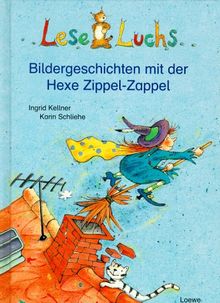 Leseluchs. Bildergeschichten mit der Hexe Zippel- Zappel. ( Ab 6 J.) von Kellner, Ingrid, Schliehe, Karin | Buch | Zustand gut