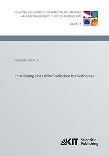 Entwicklung eines mikrofluidischen Brailledisplays: Dissertationsschrift (Schriften des Instituts für Mikrostrukturtechnik am Karlsruher Institut für ... / Hrsg.: Institut für Mikrostrukturtechnik)