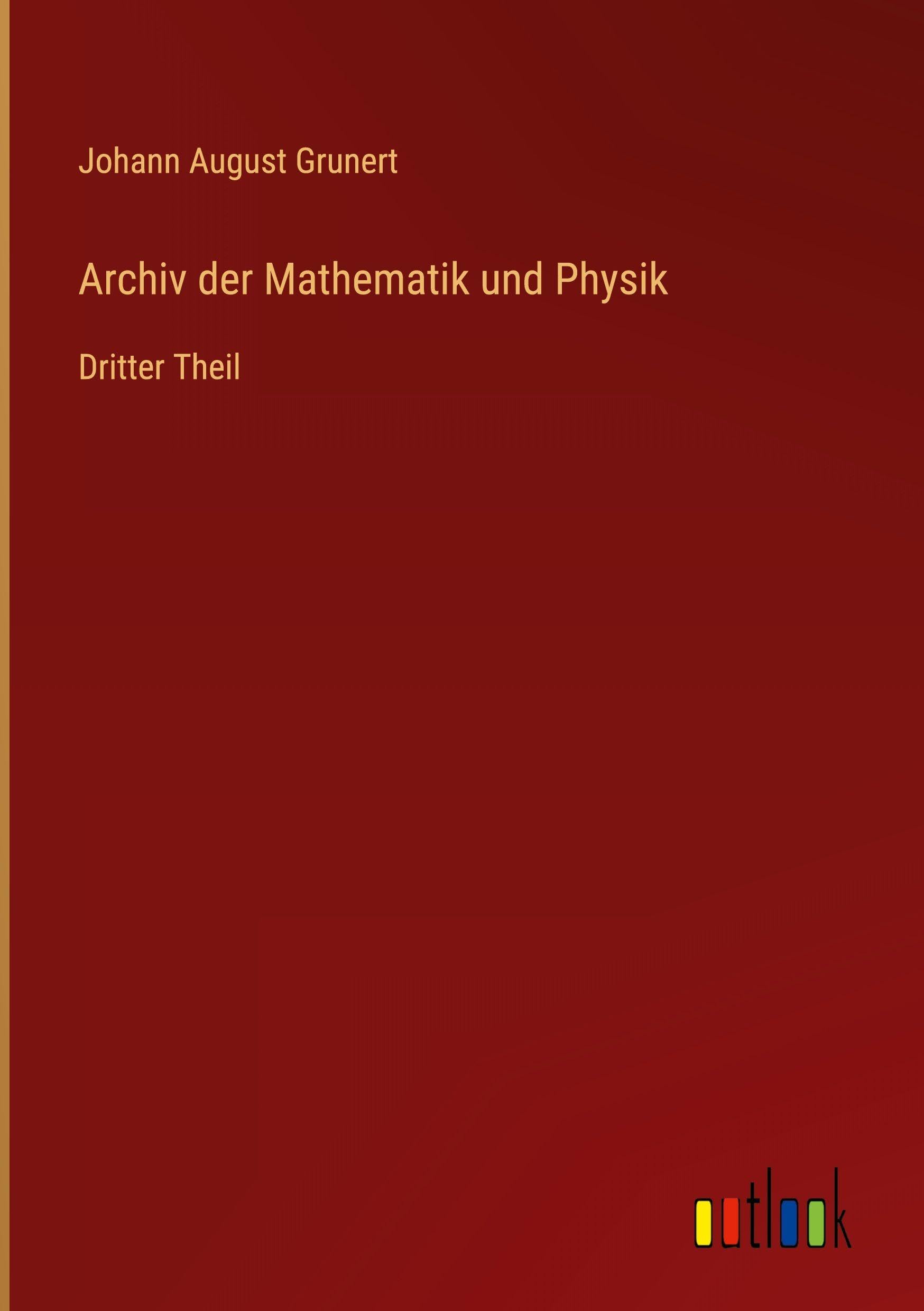 Archiv der Mathematik und Physik: Dritter Theil