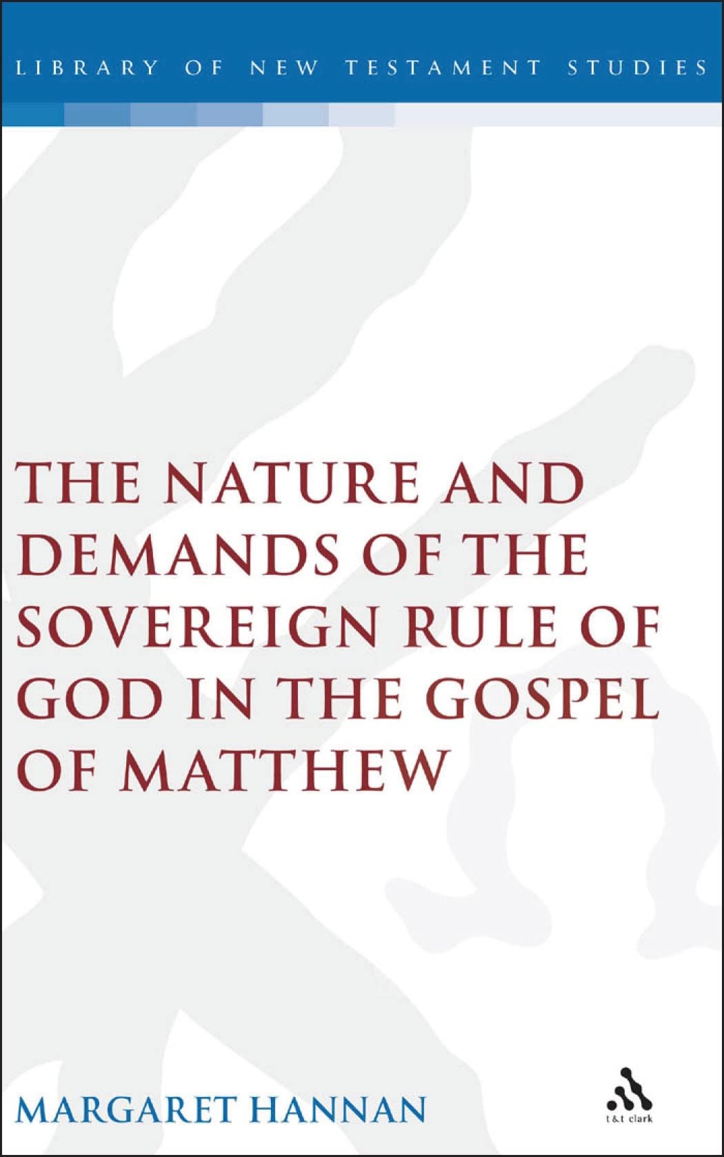 The Nature and Demands of the Sovereign Rule of God in the Gospel of Matthew (Library of New Testament Studies, Band 308)