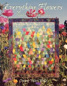 Everything Flowers - Print on Demand Edition: Quilts from the Garden