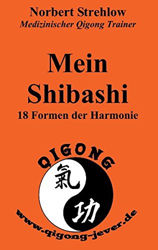 Mein Shibashi: 18 Formen der Harmonie