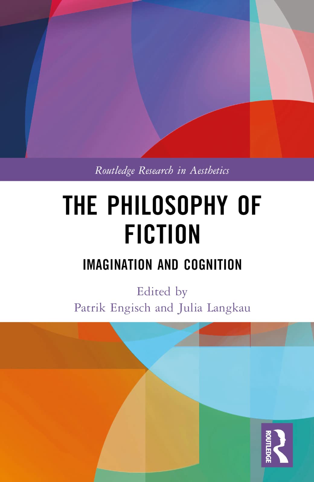 The Philosophy of Fiction: Imagination and Cognition (Routledge Research in Aesthetics)