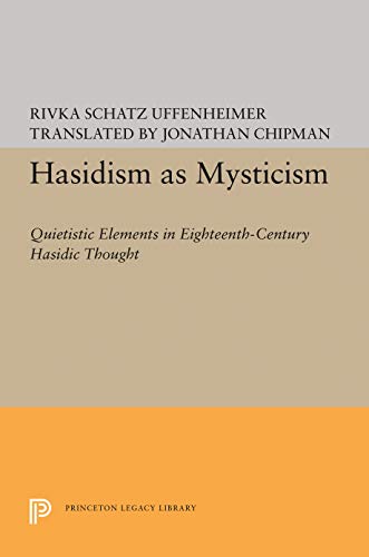 Hasidism as Mysticism: Quietistic Elements in Eighteenth-Century Hasidic Thought (Princeton Legacy Library)