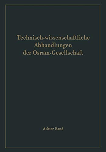 Technisch-wissenschaftliche Abhandlungen der Osram-Gesellschaft (Technisch-wissenschaftliche Abhandlungen der OSRAM-Gesellschaft, 8, Band 8)