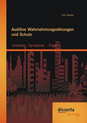 Auditive Wahrnehmungsstörungen und Schule: Ursachen - Symptome - Folgen