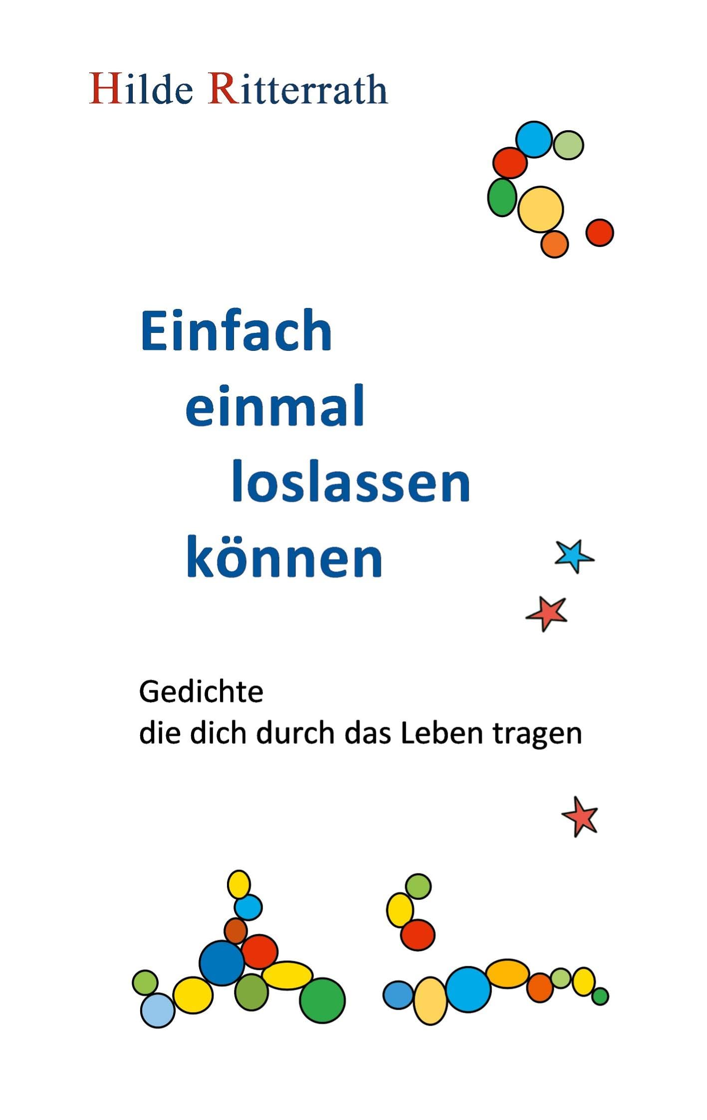 Einfach einmal loslassen können: Gedichte, die dich durch das Leben tragen