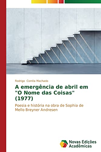 A emergência de abril em O Nome das Coisas (1977): Poesia e história na obra de Sophia de Mello Breyner Andresen