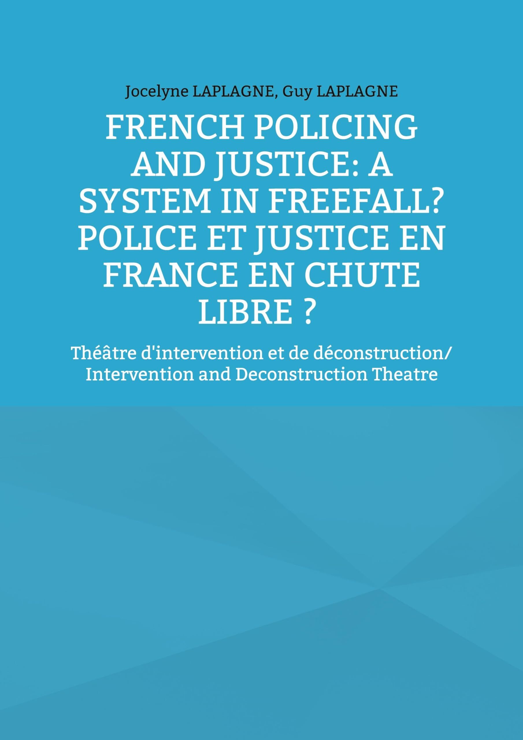 French Policing and Justice: A System in Freefall? Police et justice en France en chute libre ?
