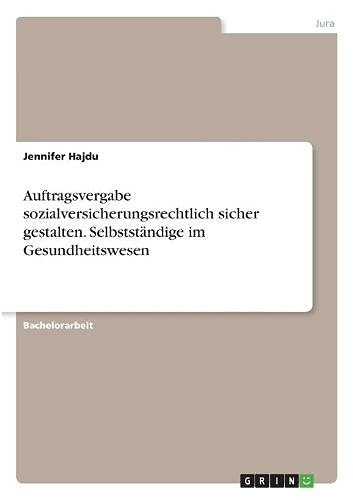 Auftragsvergabe sozialversicherungsrechtlich sicher gestalten. Selbstständige im Gesundheitswesen