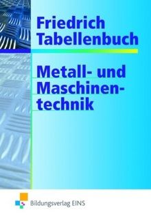 Friedrich Tabellenbuch, Metalltechnik und Maschinentechnik: Technologie/Fachkunde/Fachtheorie. Technische Mathematik/Fachrechnen. Mathematische, ... Arbeits- und Umweltschutz