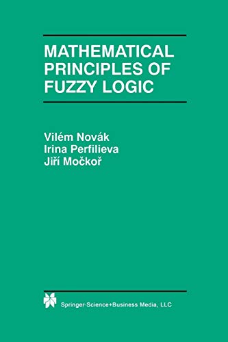 Mathematical Principles of Fuzzy Logic (The Springer International Series in Engineering and Computer Science, 517, Band 517)