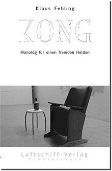 Kong: Monolog für einen fremden Helden (Theatertexte)