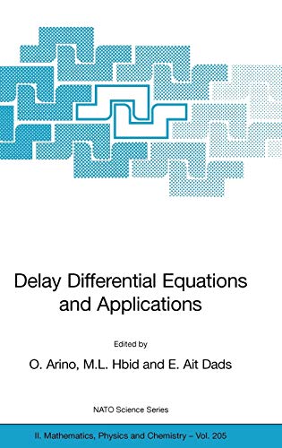 Delay Differential Equations and Applications: Proceedings of the NATO Advanced Study Institute held in Marrakech, Morocco, 9-21 September 2002 (NATO ... Physics and Chemistry, 205, Band 205)