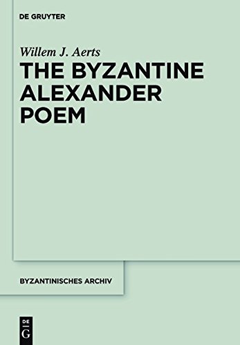 The Byzantine Alexander Poem (Byzantinisches Archiv, Band 26)