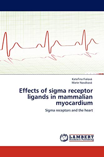 Effects of sigma receptor ligands in mammalian myocardium: Sigma receptors and the heart
