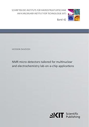 NMR micro-detectors tailored for multinuclear and electrochemistry lab-on-a-chip applications (Schriften des Instituts für Mikrostrukturtechnik am ... / Hrsg.: Institut für Mikrostrukturtechnik)