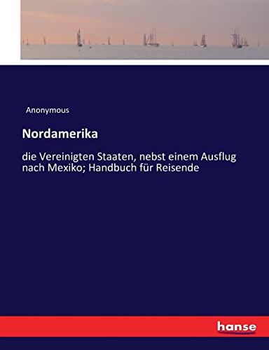 Nordamerika: die Vereinigten Staaten, nebst einem Ausflug nach Mexiko; Handbuch für Reisende