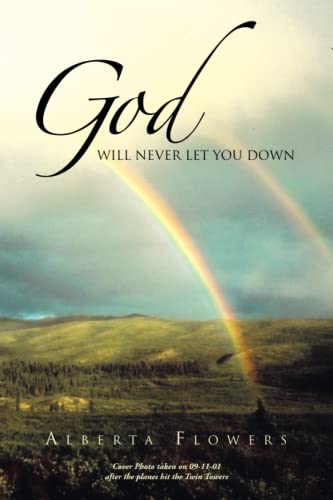 GOD WILL NEVER LET YOU DOWN