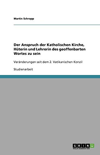 Der Anspruch der Katholischen Kirche, Hüterin und Lehrerin des geoffenbarten Wortes zu sein: Veränderungen seit dem 2. Vatikanischen Konzil