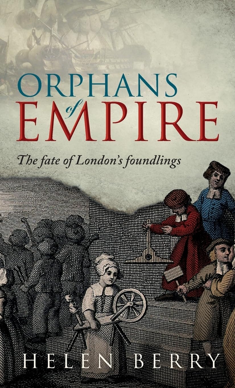 Orphans of Empire: The Fate of London's Foundlings
