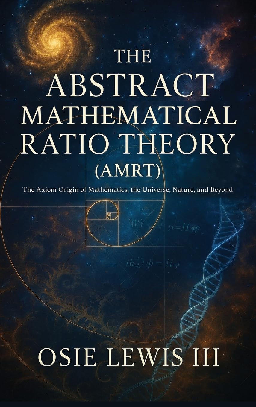 The Abstract Mathematical Ratio Theory: The Axiom Behind Mathematics, the Universe, Nature, and Beyond