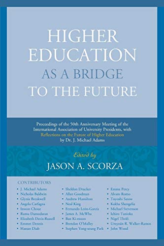 Higher Education as a Bridge to the Future: Proceedings of the 50th Anniversary Meeting of the International Association of University Presidents, ... of Higher Education by Dr. J. Michael Adams