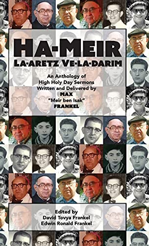 Ha-Meir La-Aretz Ve-la-Darim: An Anthology of High Holy Day Sermons Written and Delivered by Max Meir ben Isak Frankel