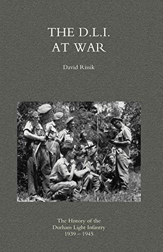 D.L.I. AT WAR: The History of the Durham Light Infantry 1939-1945