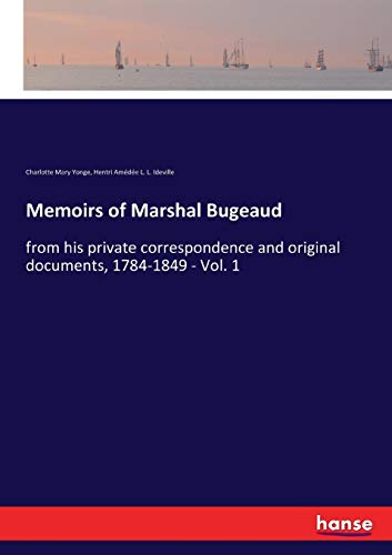 Memoirs of Marshal Bugeaud: from his private correspondence and original documents, 1784-1849 - Vol. 1